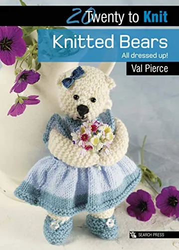 20 to Knit: Knitted Bears: All dressed up! (Twenty to Make)